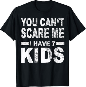 You can't scare me I have 7 kids T-Shirt - T-Shirt | Black