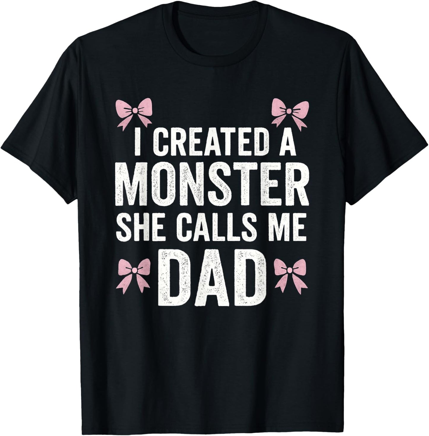 I Created A Monster She Calls Me Dad - Father's Day Dad Joke T-Shirt - T-Shirt | Black