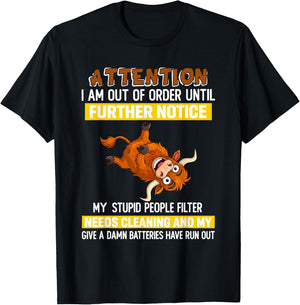 Attention I Am Out of Order Until Further Notice My Stupid T-Shirt - T-Shirt | Black