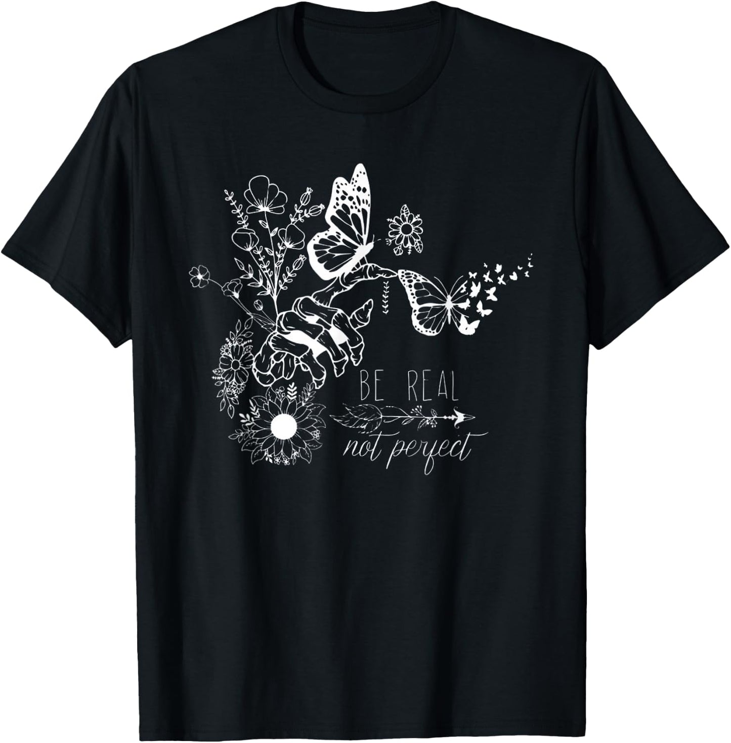 Sei echt, nicht perfekt — mit authentischen Schmetterlingen und Blumen T-Shirt - T-Shirt | Black