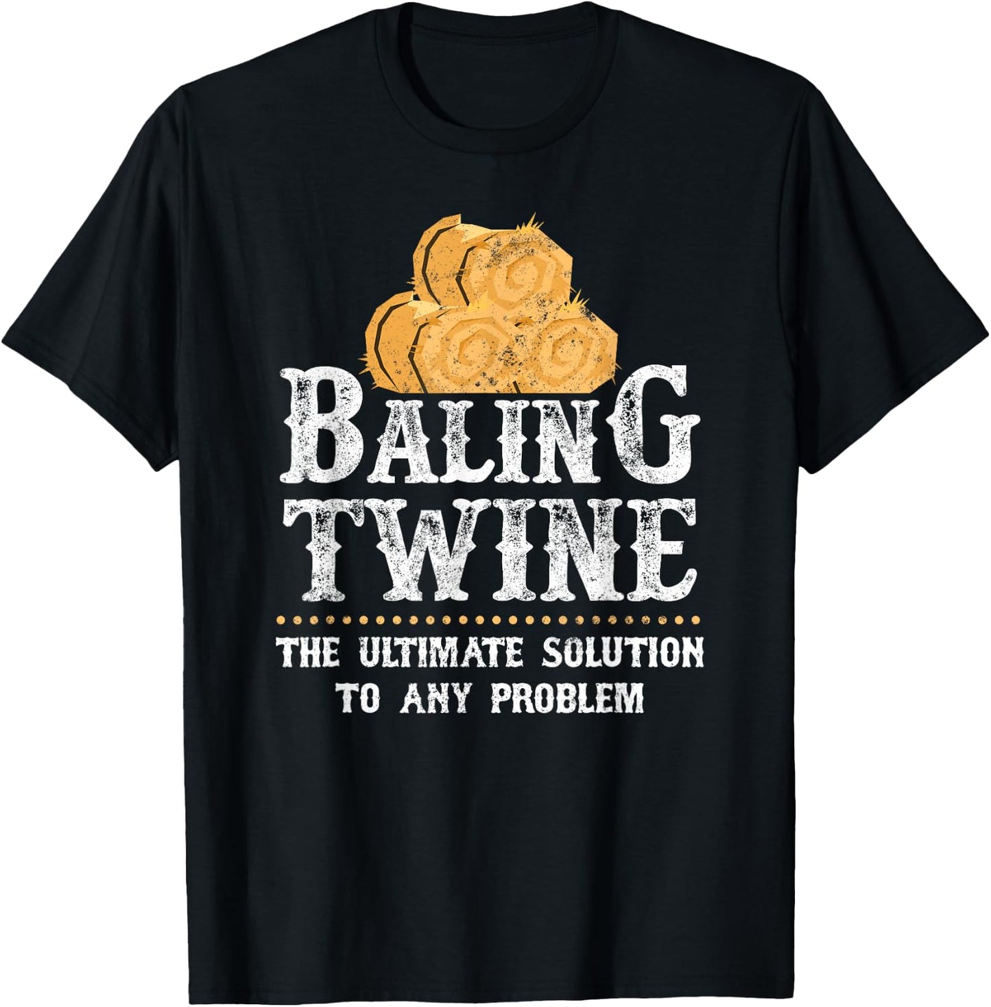 Farmer Baling Twine The Ultimate Solution To Any Problem T-Shirt - T-Shirt | Black