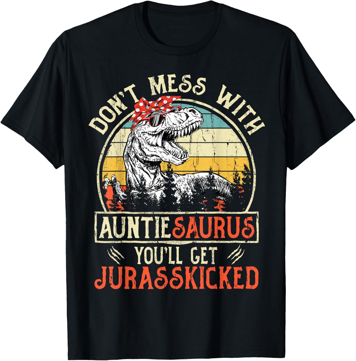 Don't Mess With Auntiesaurus You'll Get Jurasskicked Auntie T-Shirt - T-Shirt | Black