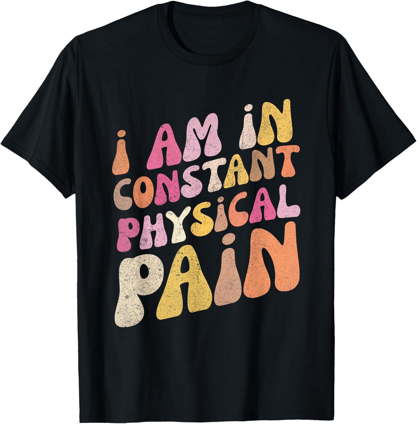 Retro I Am In Constant Physical Pain T-Shirt - T-Shirt | Black