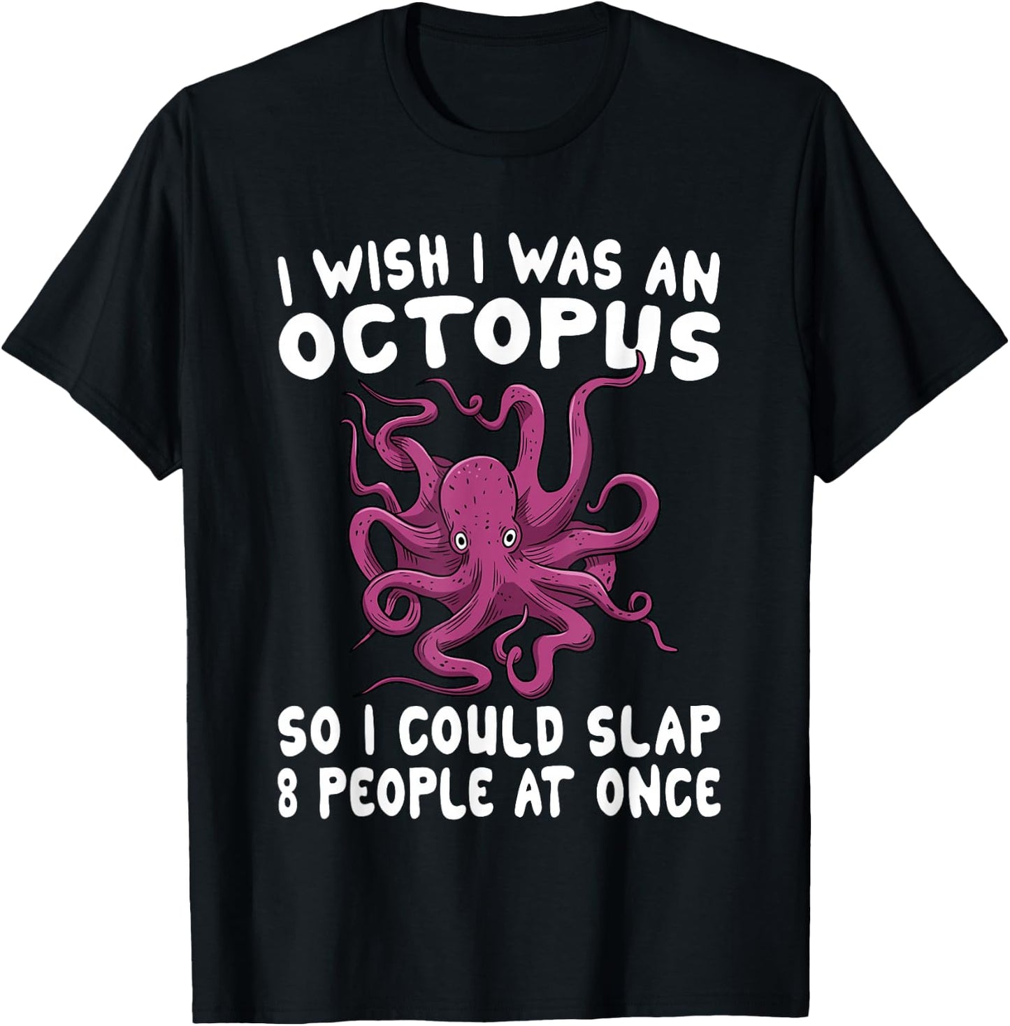 I Wish I Was An Octopus Slap 8 People At Once Funny Octopus T-Shirt - T-Shirt | Black