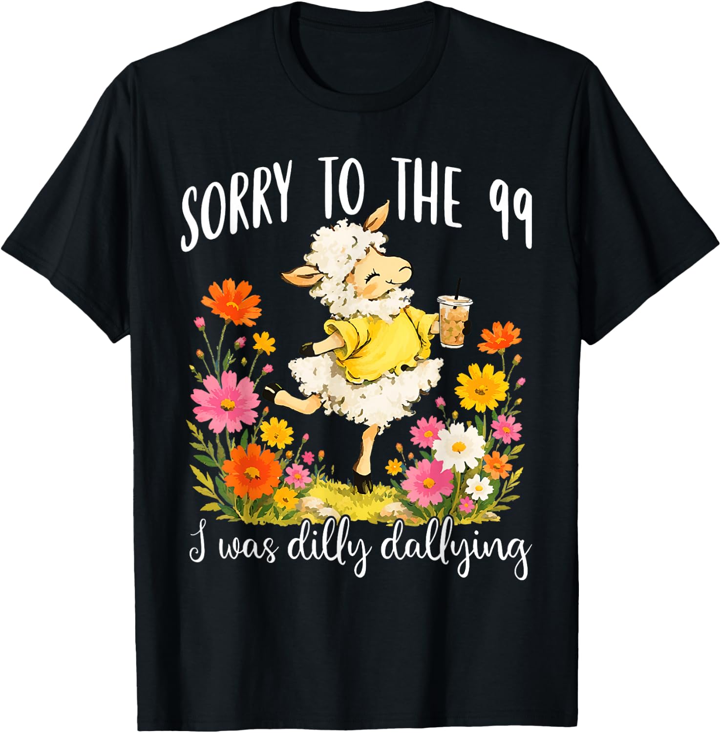 Sorry to The 99 I was Dilly Dallying Christian Sheep Funny T-Shirt - T-Shirt | Black