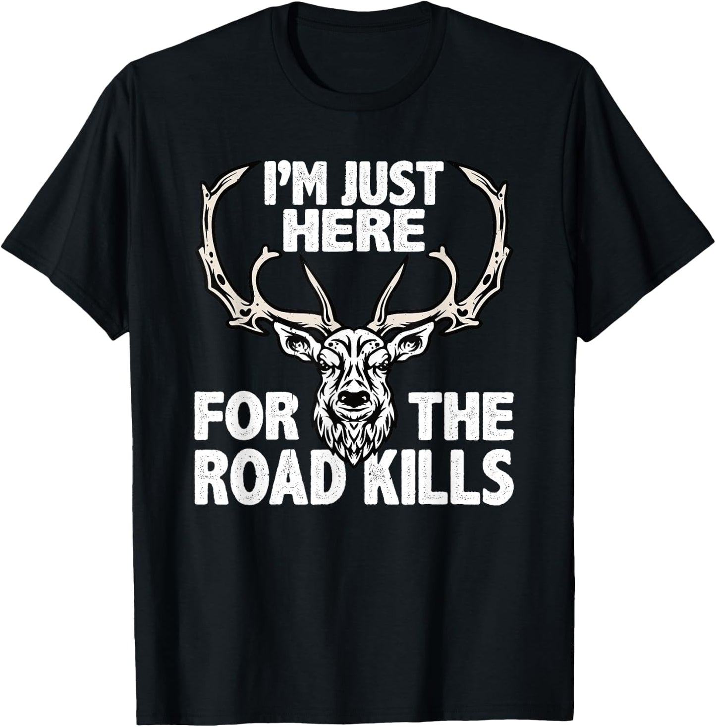 Im Here For The Road Kills Hunters Taxidermist T-Shirt - T-Shirt | Black