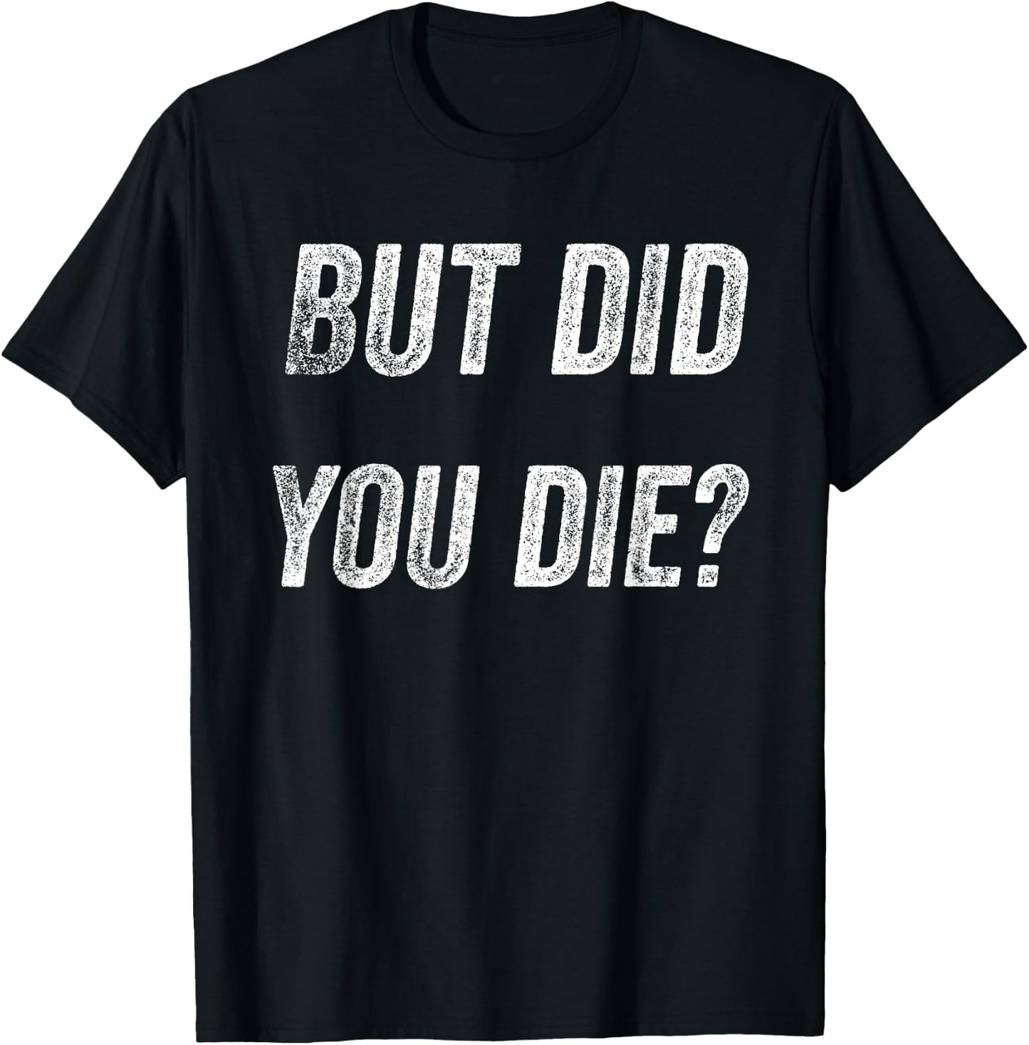 Funny Humorous Gym But did you die T-Shirt - T-Shirt | Black