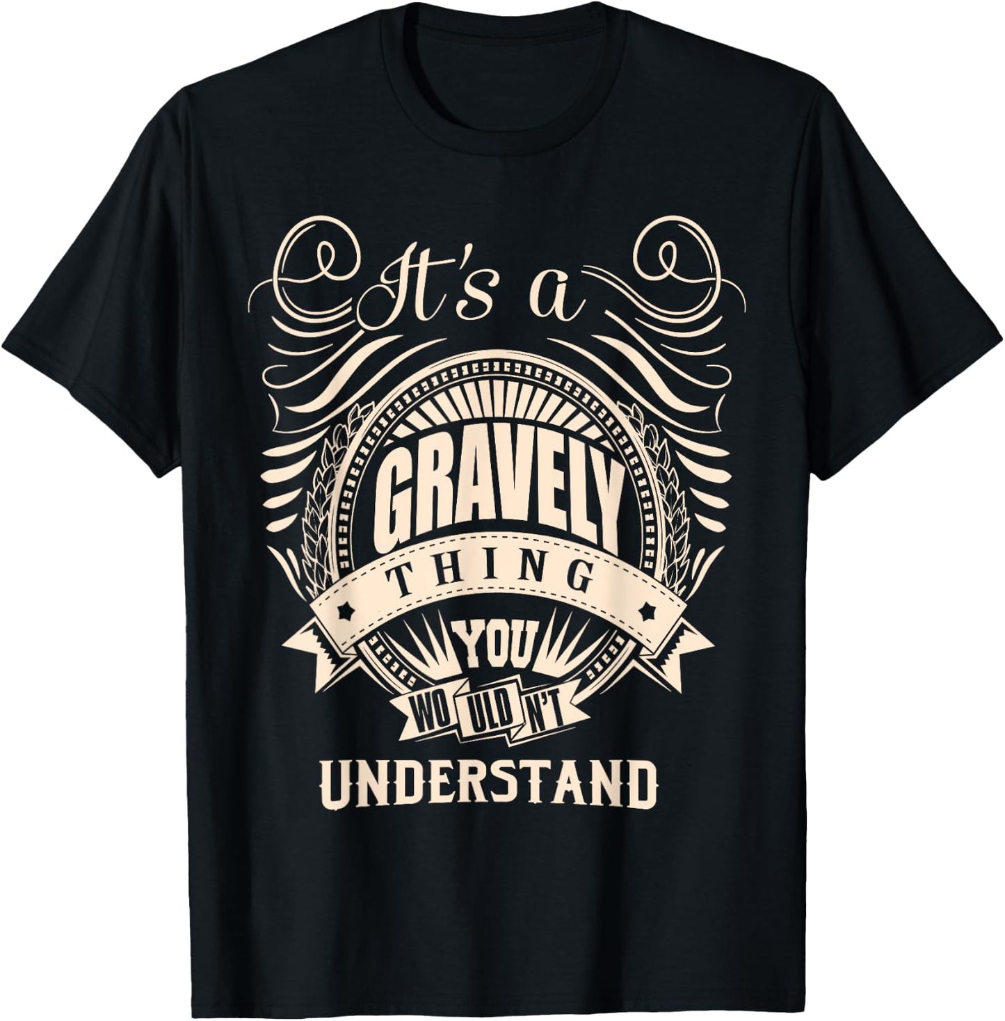 It's a GRAVELY thing you wouldn't understand Gift T-Shirt - T-Shirt | Black
