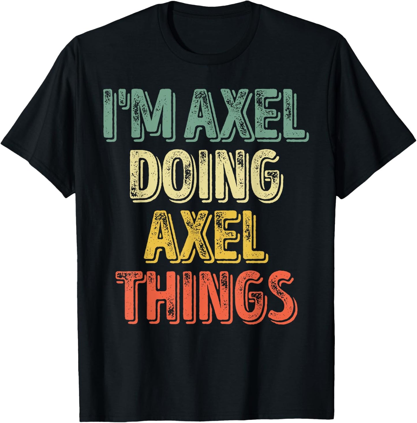 I'm Axel Doing Axel Things Shirt Personalized First Name T-Shirt - T-Shirt | Black