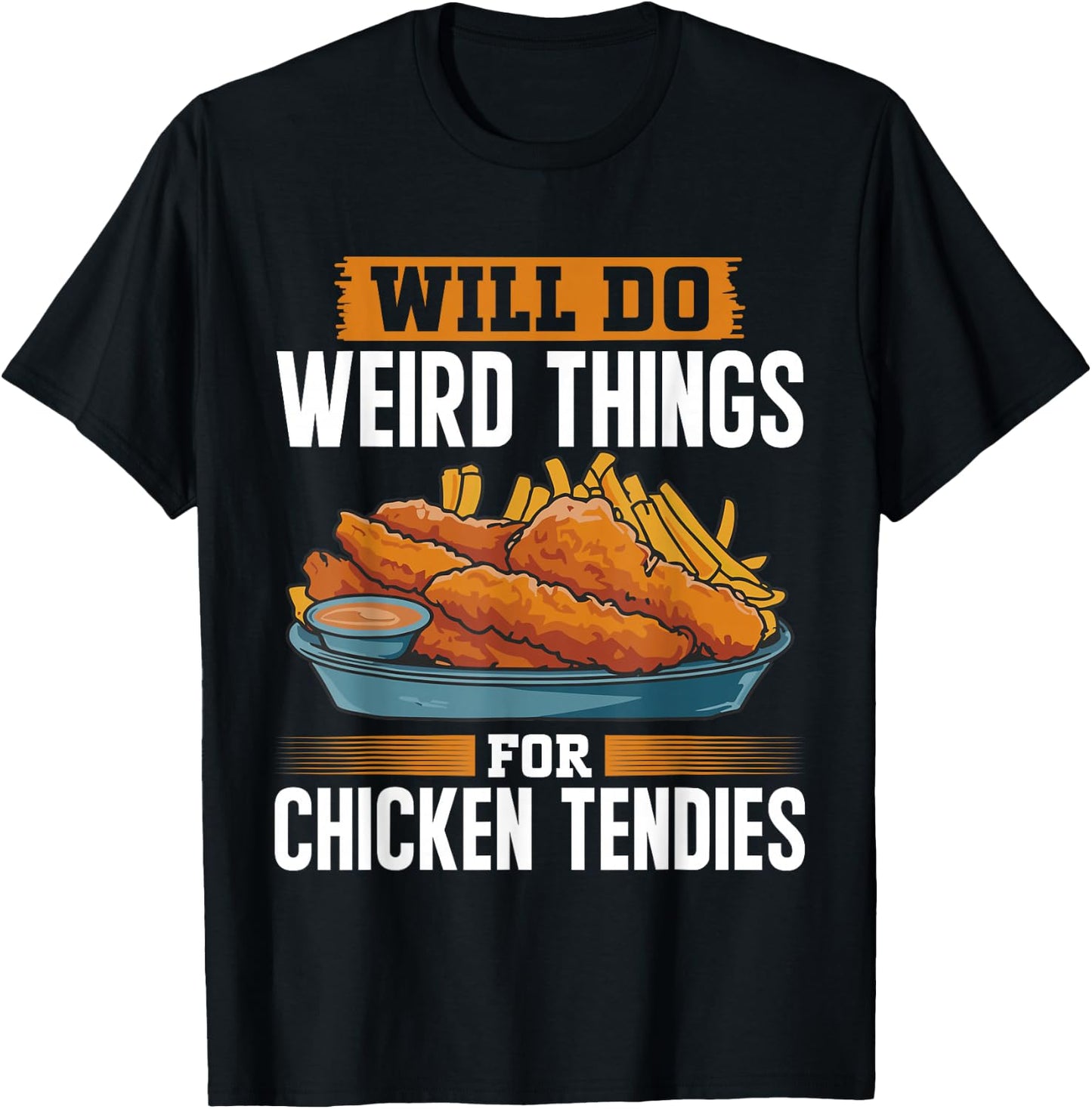Will Do Weird Things For Chicken Tendies Chicken Tender T-Shirt - T-Shirt | Black