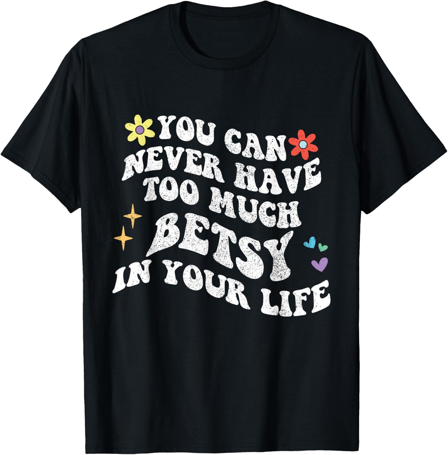 Retro Groovy You Can Never Have Too Much BETSY In Your Life T-Shirt - T-Shirt | Black