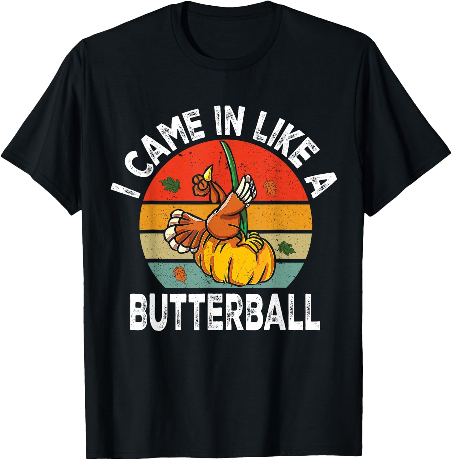 Came in Like A Butterball Funny Thanksgiving Turkey T-Shirt - T-Shirt | Black