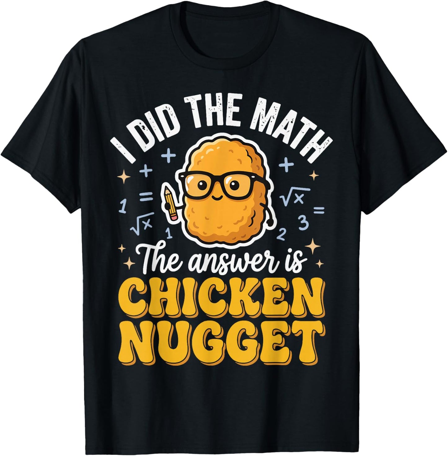 I Did The Math The Answer is Chicken Nugget T-Shirt - T-Shirt | Black