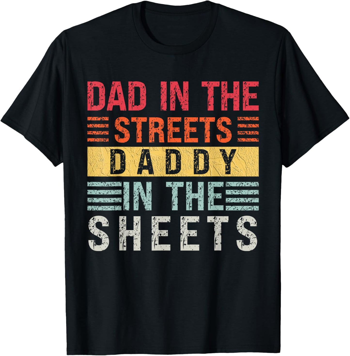 Dad In The Streets Daddy In The Sheets Father's Day For Dad T-Shirt - T-Shirt | Black