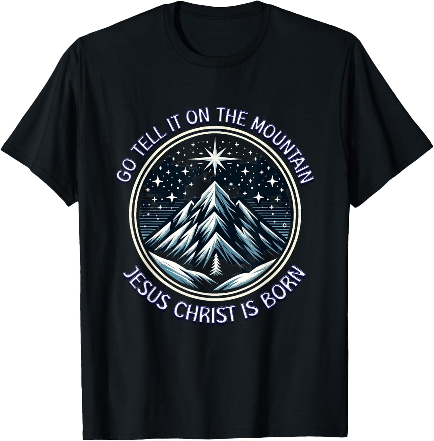 Go Tell It On The Mountain Jesus Christ Is Born Christmas T-Shirt - T-Shirt | Black