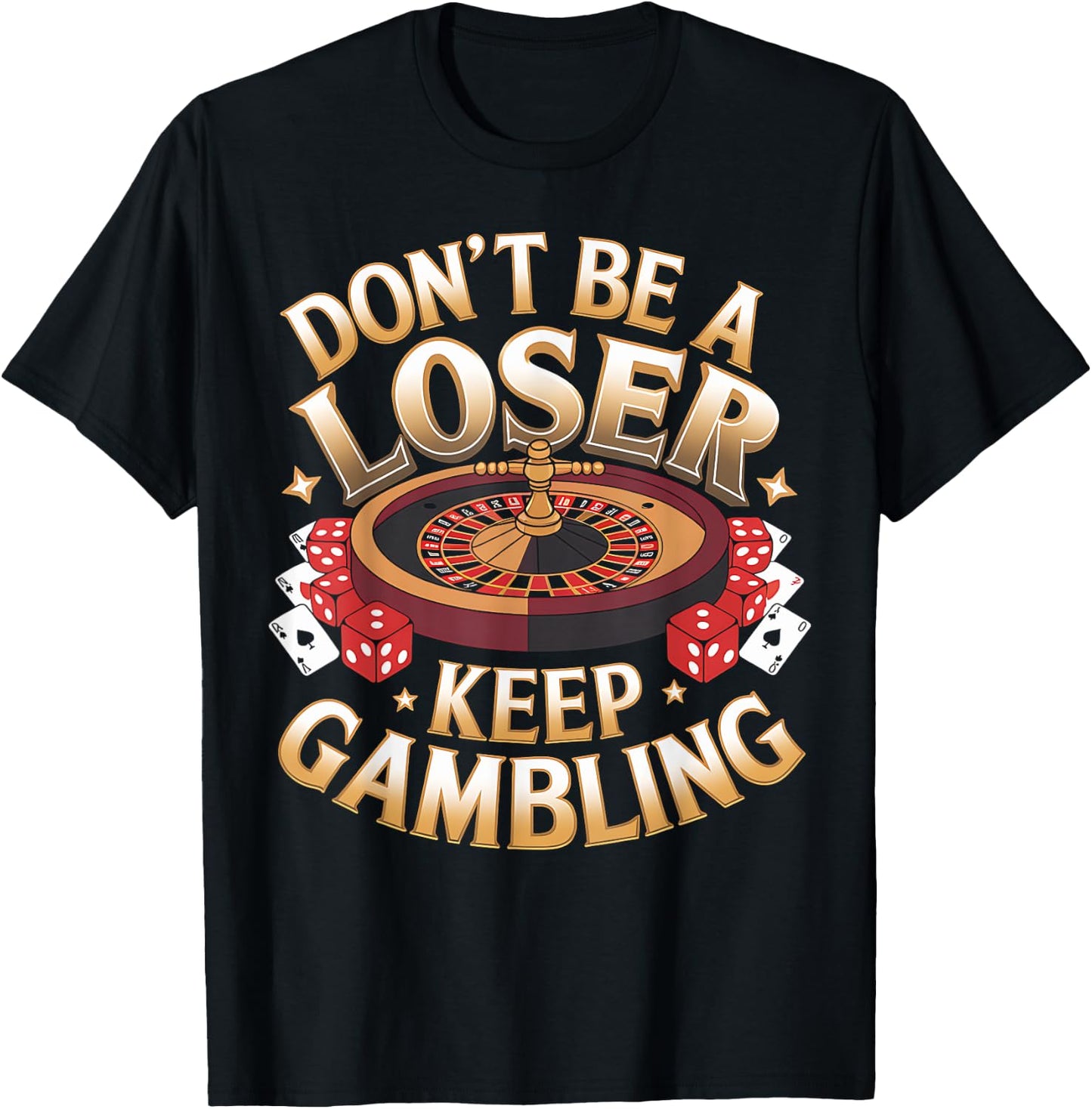 Gambling Don't Be Loser Keep Gambling Casino Gambler Gift T-Shirt - T-Shirt | Black