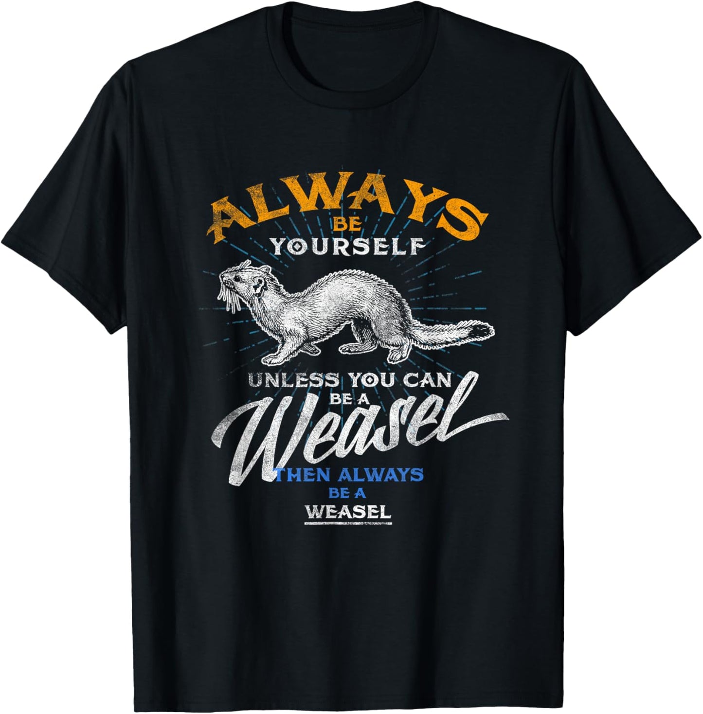 Always Be Weasel Stoat Funny Wildlife Animal Gifts T Shirt T-Shirt - T-Shirt | Black