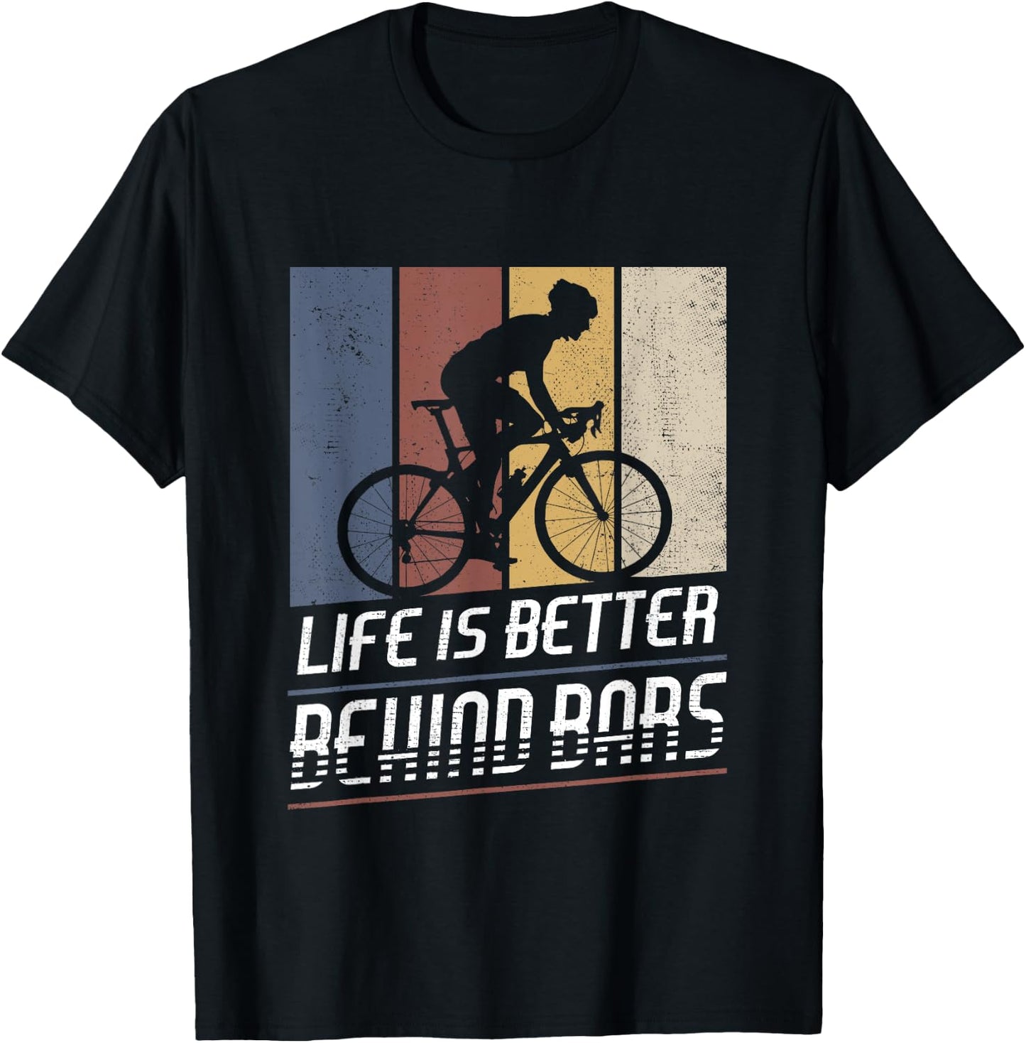 Life Is Better Behind Bars Bicycle Cyclist Roadbike Cycling T-Shirt - T-Shirt | Black