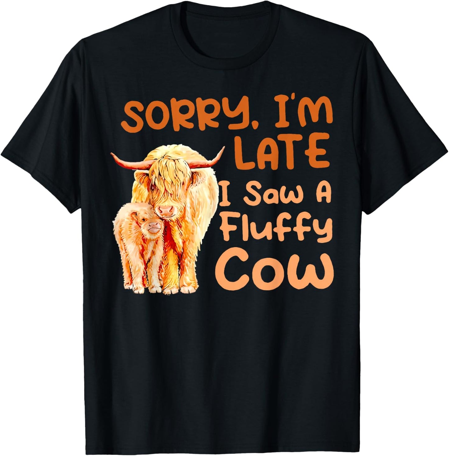 Sorry I’m Late I Saw A Fluffy Cow T-Shirt - T-Shirt | Black