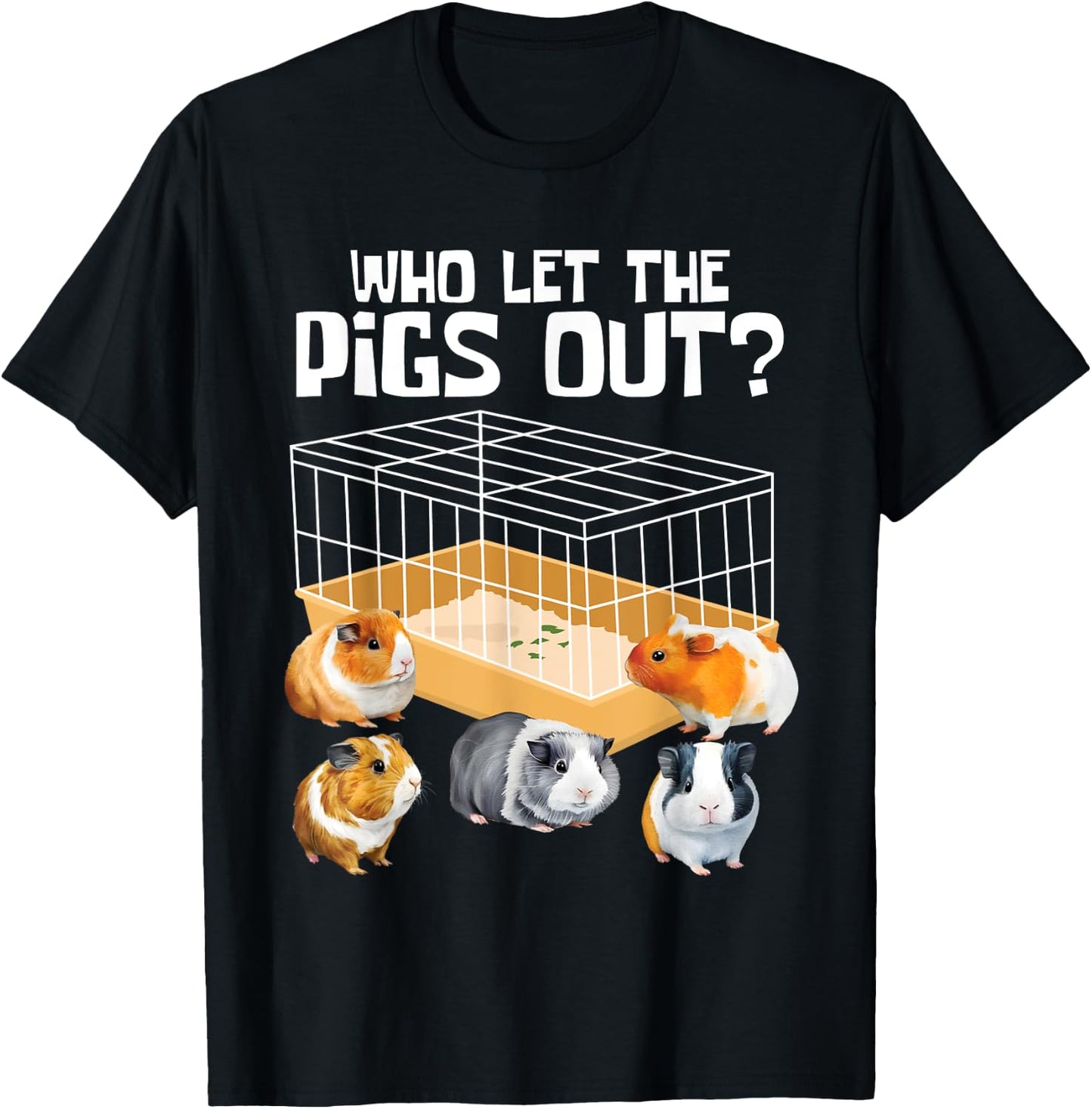 Who Let The Pigs Out - Guinea Pig Rodent Animal Pet Lover T-Shirt - T-Shirt | Black