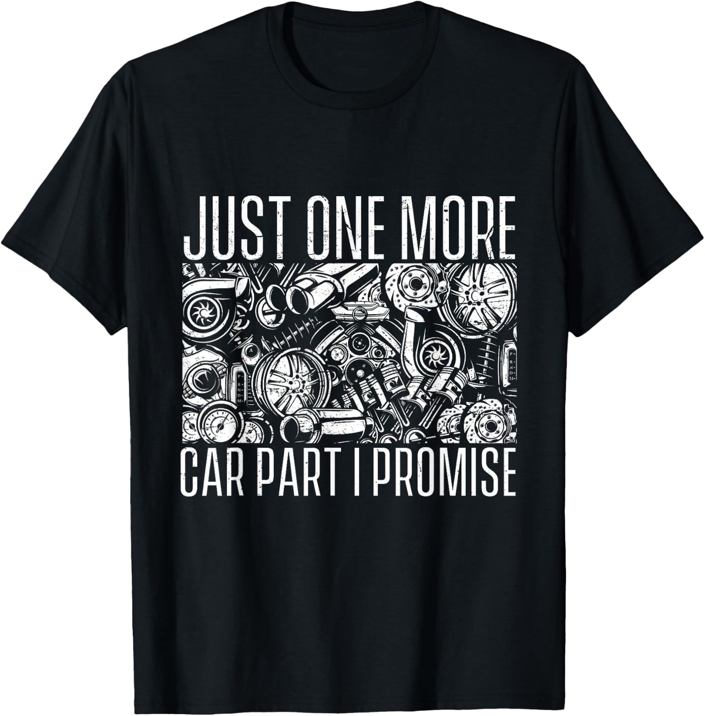 Just One More Car Part I Promise - Car Guy Auto Mechanic T-Shirt - T-Shirt | Black
