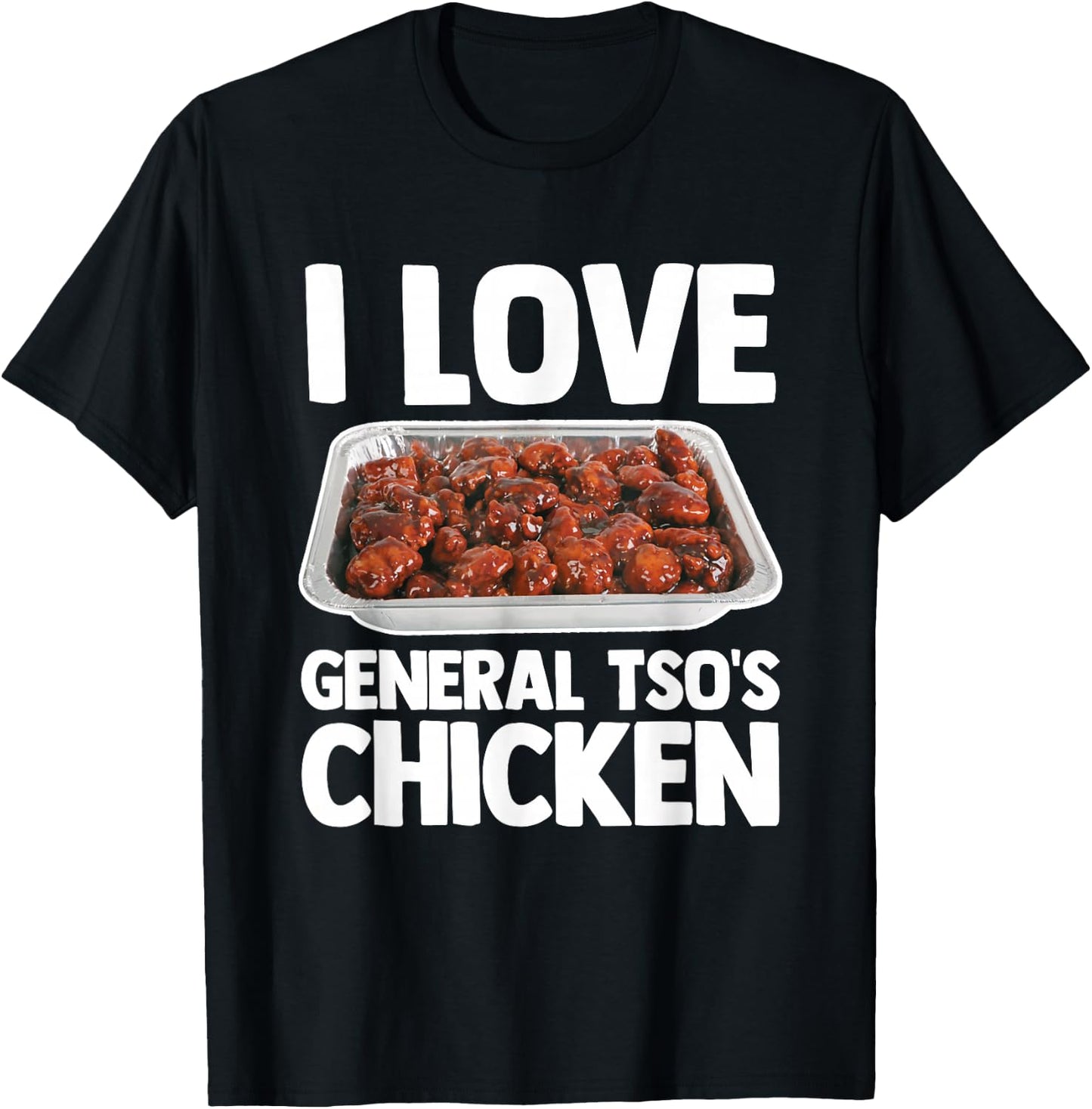 I Love General Tso's Chicken - Funny Saying Chinese Food T-Shirt - T-Shirt | Black