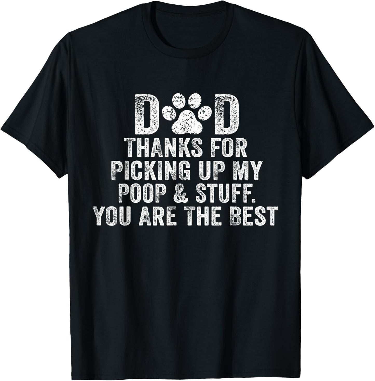 Dad Thanks For Picking Up My Poop and Stuff You Are The Best T-Shirt - T-Shirt | Black