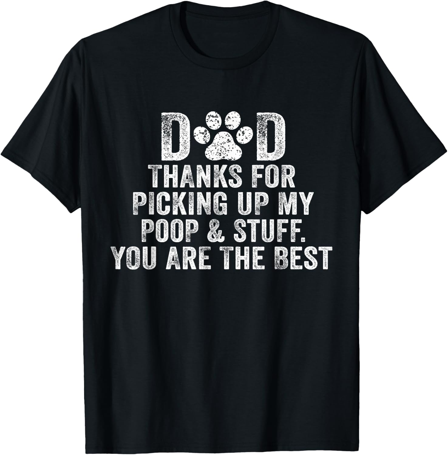 Dad Thanks For Picking Up My Poop and Stuff You Are The Best T-Shirt - T-Shirt | Black