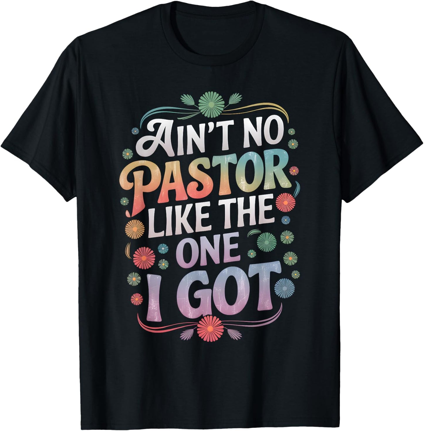 Ain't No Pastor Like The One I Got Faith Lover T-Shirt - T-Shirt | Black