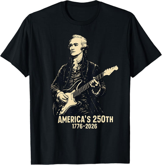 Alexander Hamilton Playing Guitar 4th July 250th Anniversary T-Shirt - T-Shirt | Black