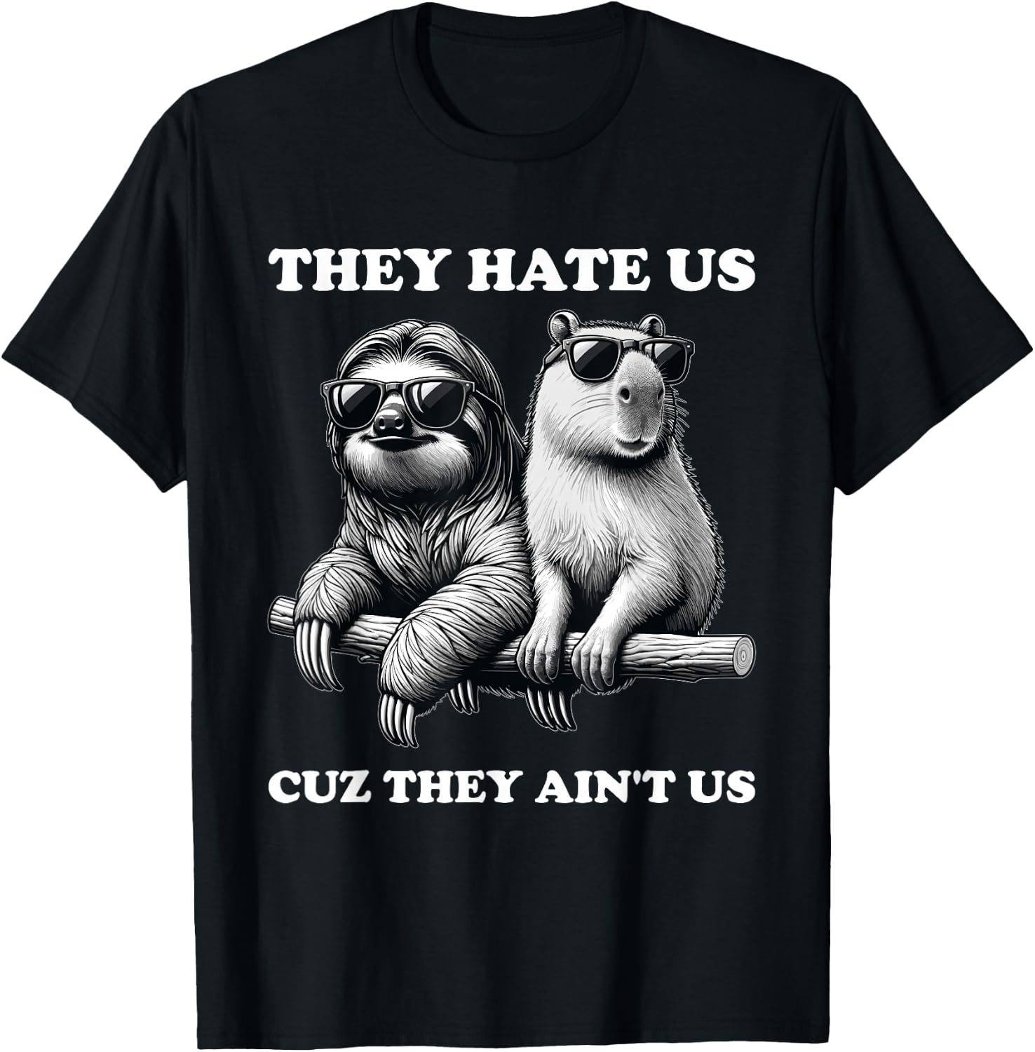 They Hate Us Cuz They Ain't Us, Funny Sloth Capybara T-Shirt - T-Shirt | Black