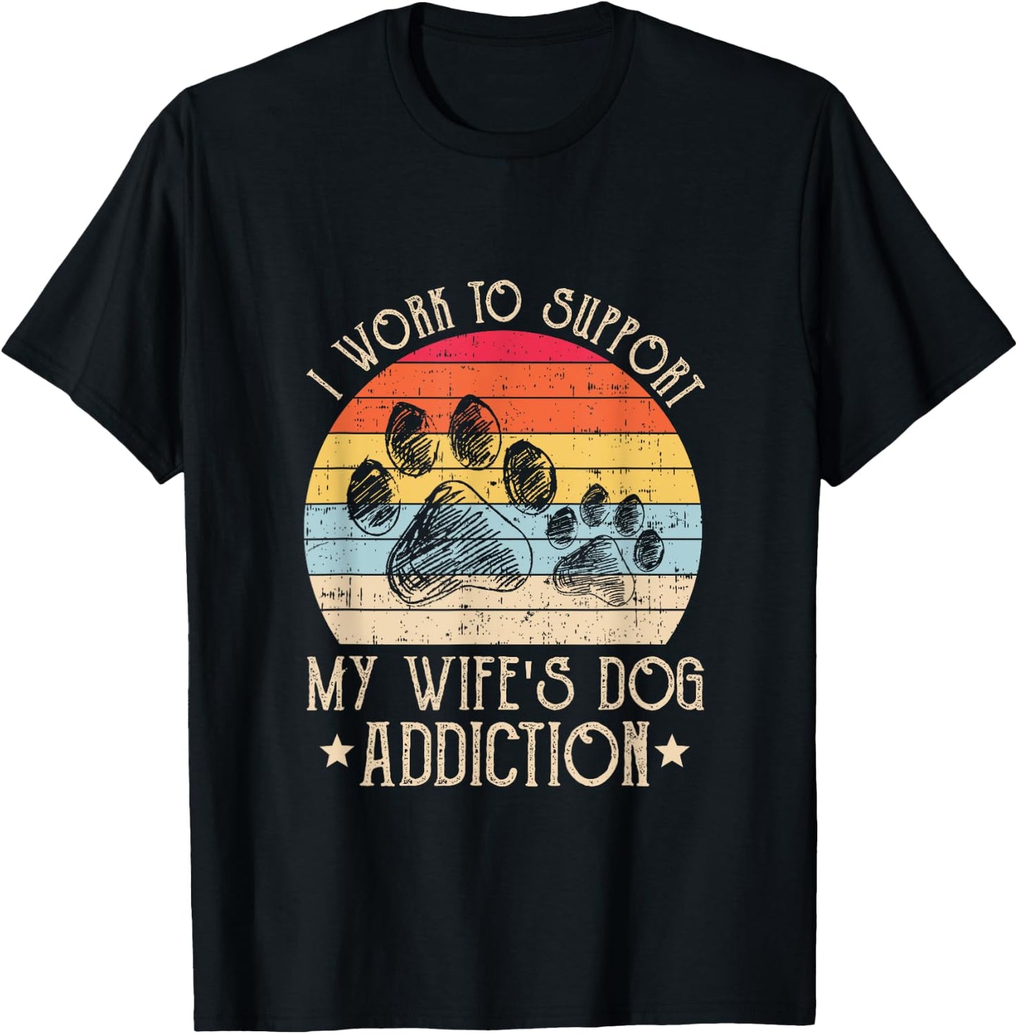 Vintage I Work To Support My Wife's Dog Addiction Pet Lover Men Women T-Shirt - T-Shirt | Black