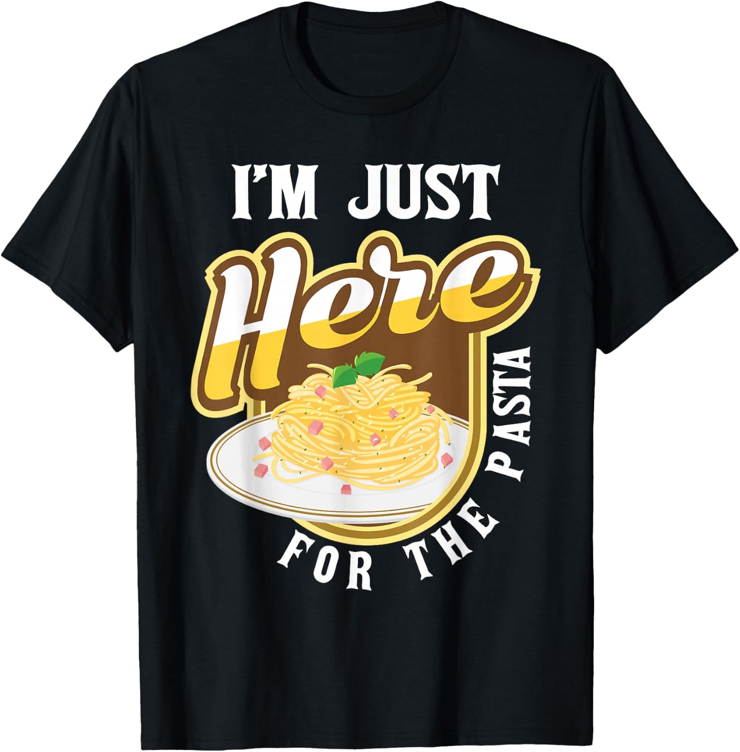 Funny Pasta Lover Shirts - I'm Just Here For The Pasta - Italian Food Lover Foodie - Black - Small - -Adults & Kids T-Shirt - T-Shirt | Black