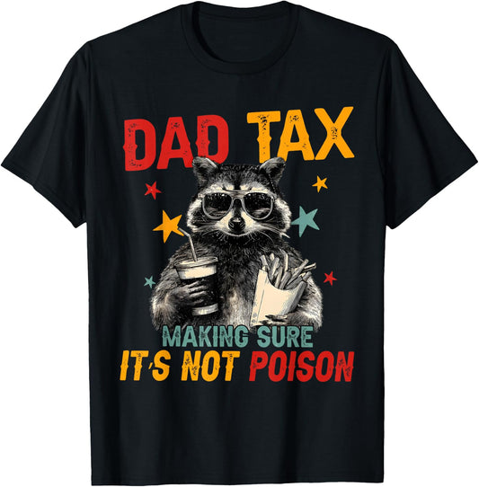 Dad Tax Making Sure It's Not Poison Fathers Day Raccoon T-Shirt - T-Shirt | Black