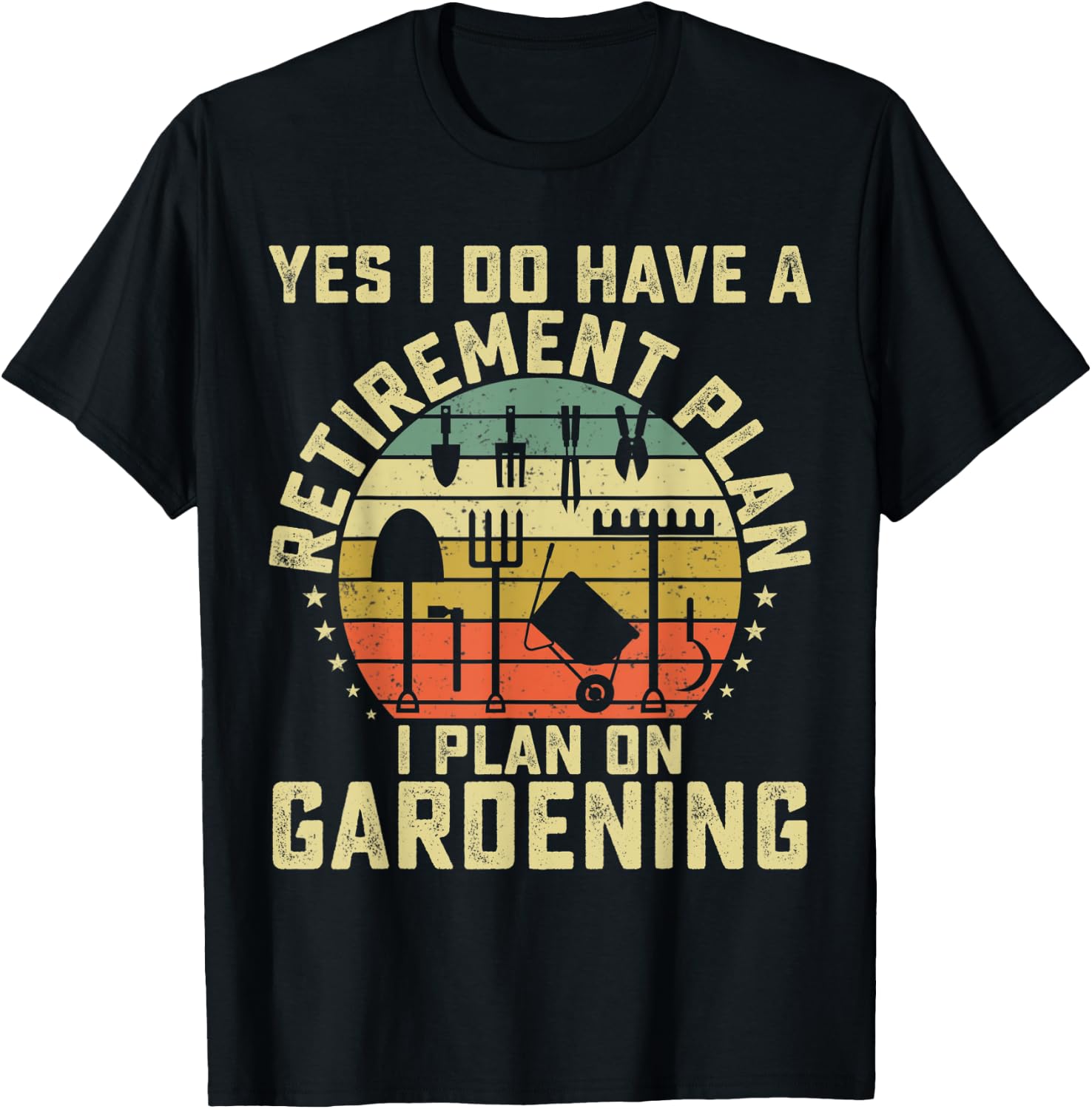 Yes I Have A Retirement Plan Gardening Funny Garden Lovers T-Shirt - T-Shirt | Black