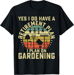 Yes I Have A Retirement Plan Gardening Funny Garden Lovers T-Shirt - T-Shirt | Black