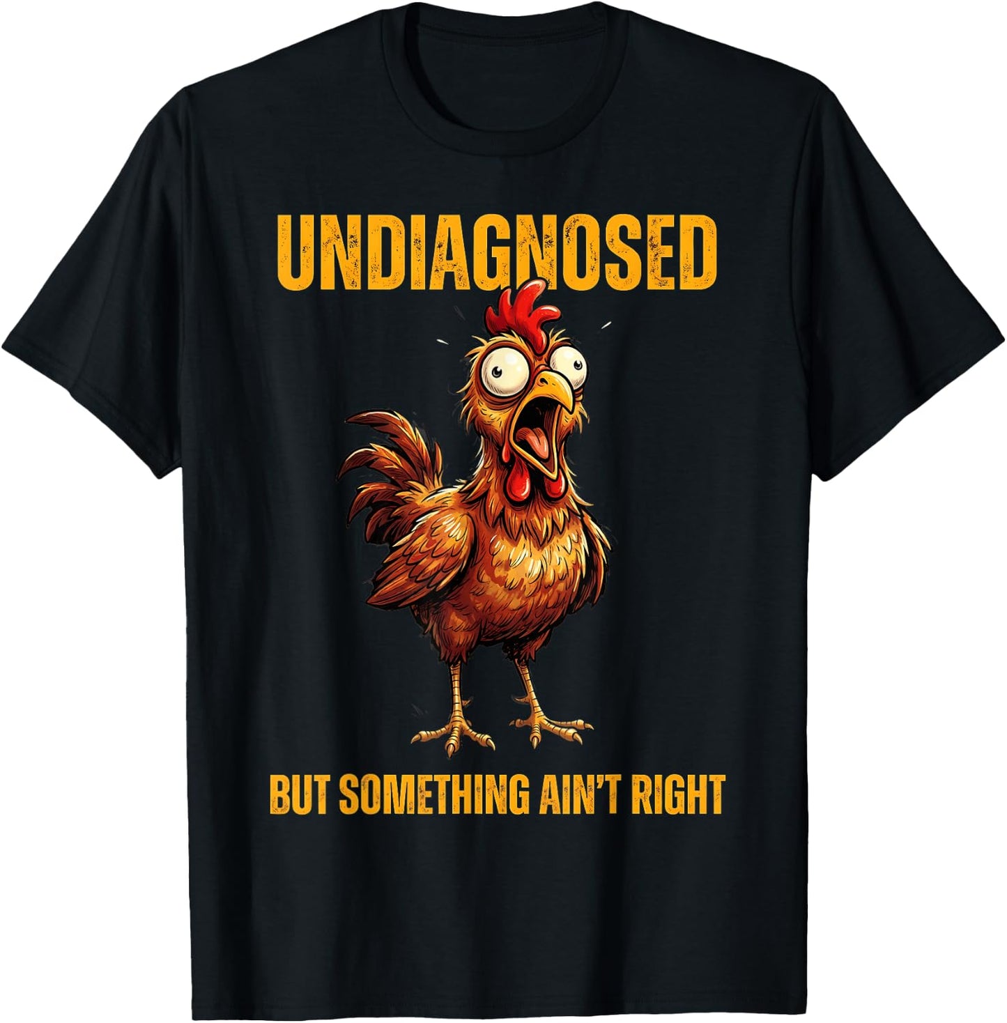 Undiagnosed But Something Ain't Right Funny Rooster T-Shirt - T-Shirt | Black