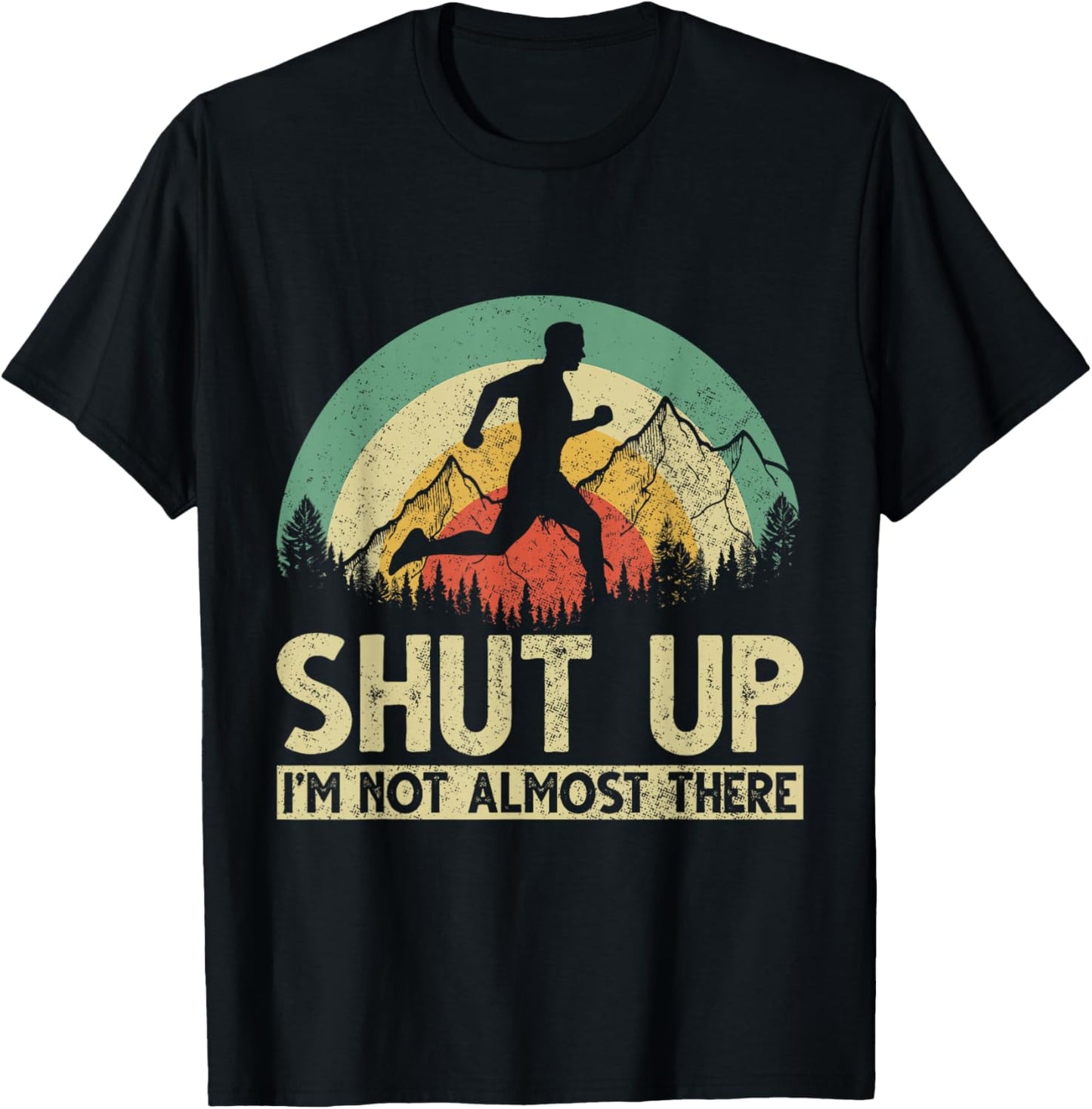 Shut Up I am not almost there T-Shirt - T-Shirt | Black