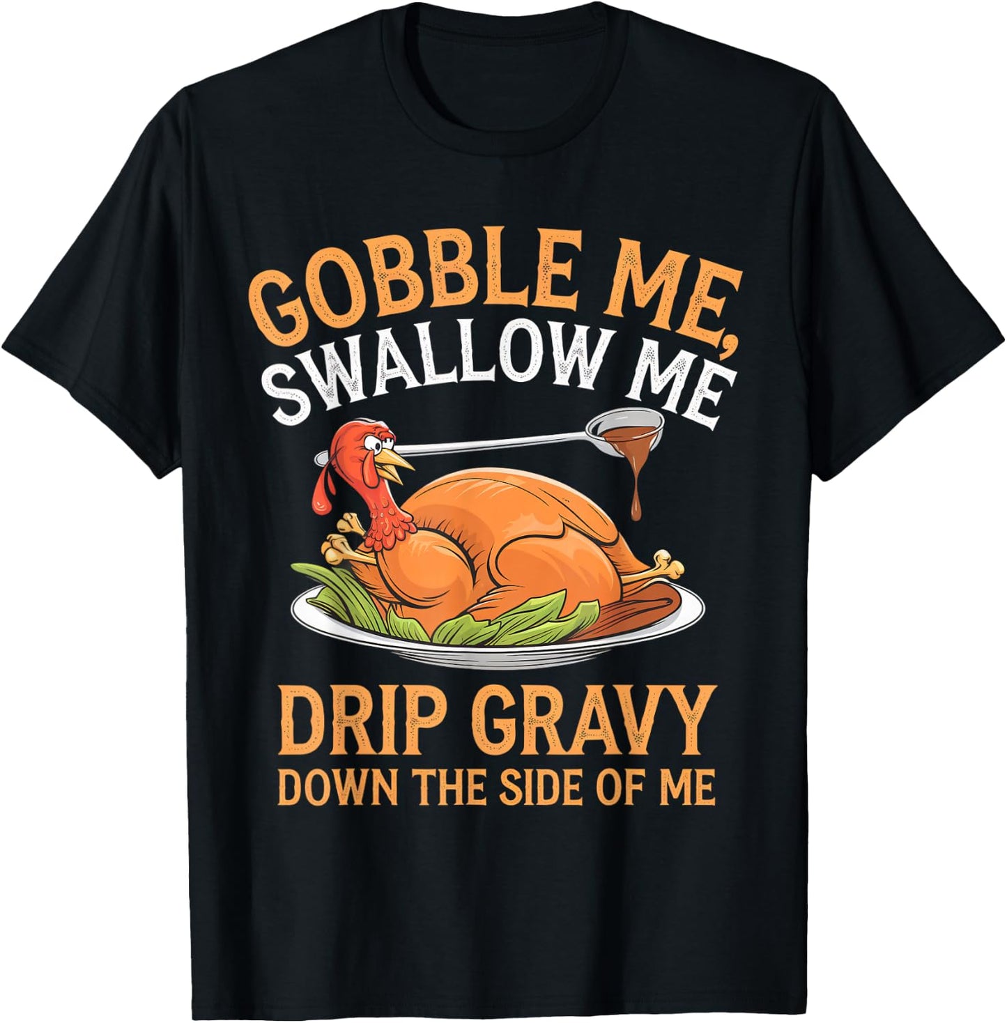 Gobble Me Swallow Me Funny Thanksgiving Turkey Design T-Shirt - T-Shirt | Black