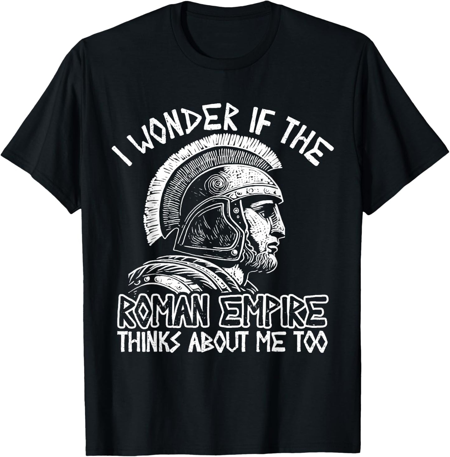 Roman Empire Thinks About Me Ancient Rome Roman Legion Italy T-Shirt - T-Shirt | Black