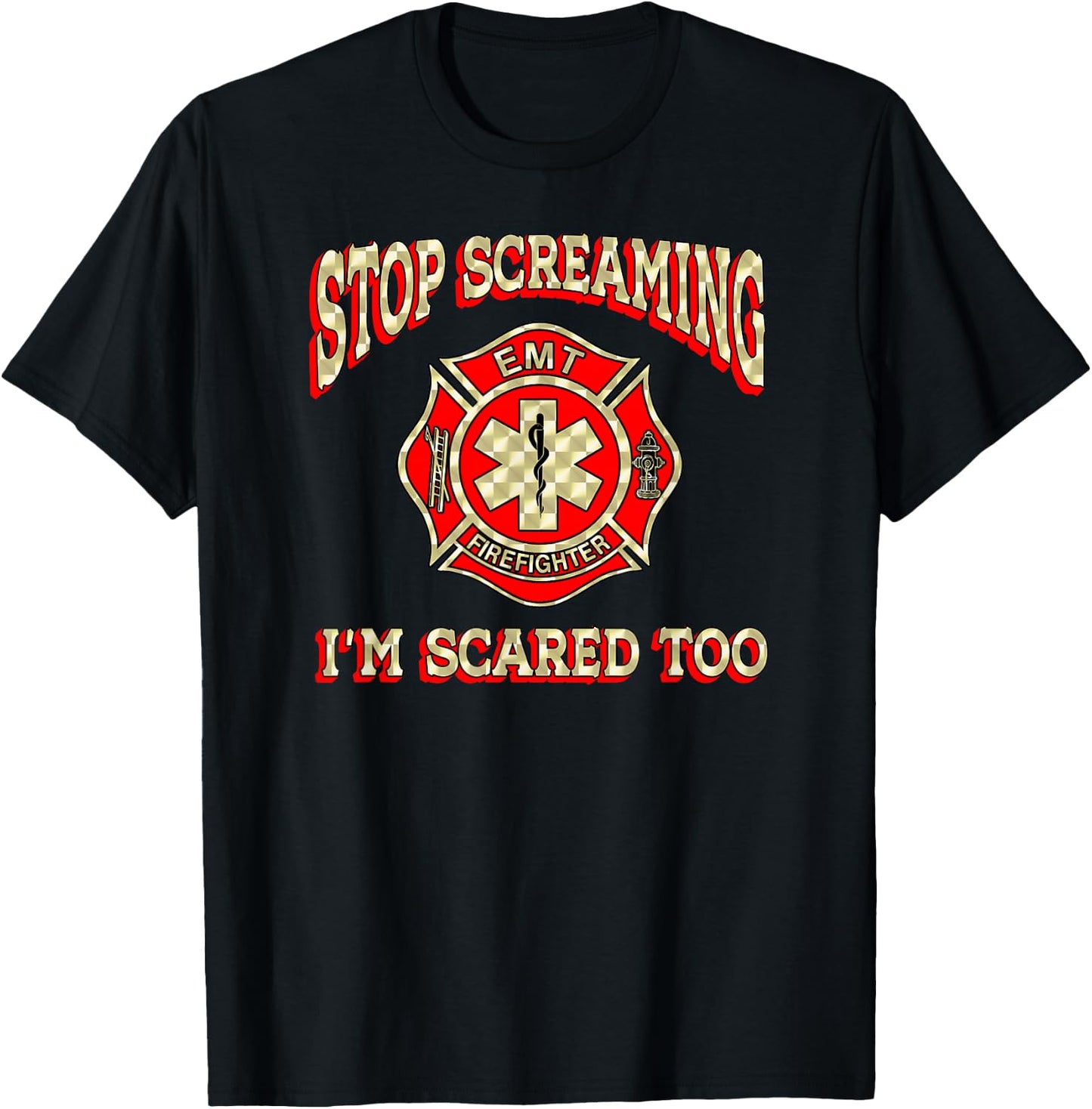 Stop Screaming I'm Scared Too funny EMT firefighter gag gift T-Shirt - T-Shirt | Black