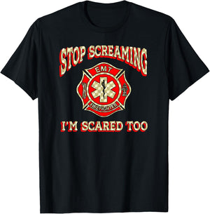 Stop Screaming I'm Scared Too funny EMT firefighter gag gift T-Shirt - T-Shirt | Black