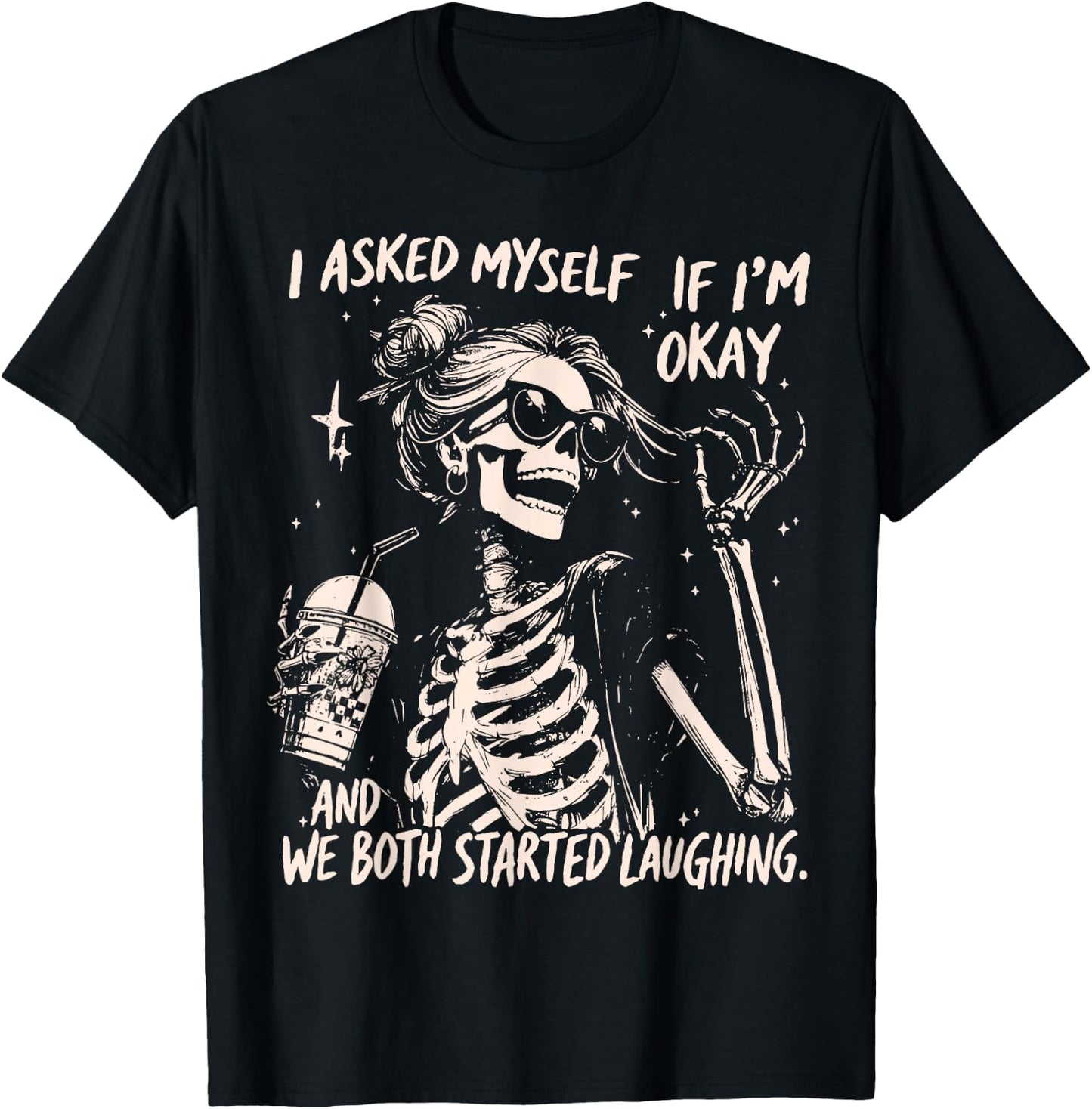 Funny Laughing Skeleton I Asked Myself If I'm Ok Women Girls T-Shirt - T-Shirt | Black