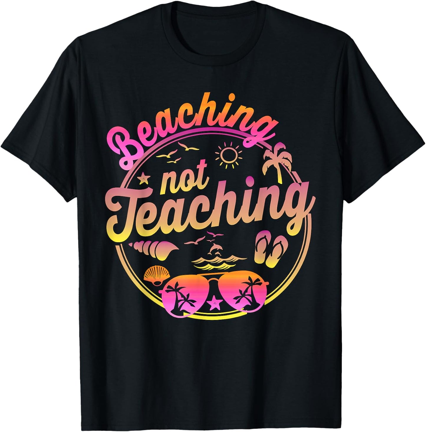 Beaching Not Teaching Summer Break Teacher Vacation Beach T-Shirt - T-Shirt | Black