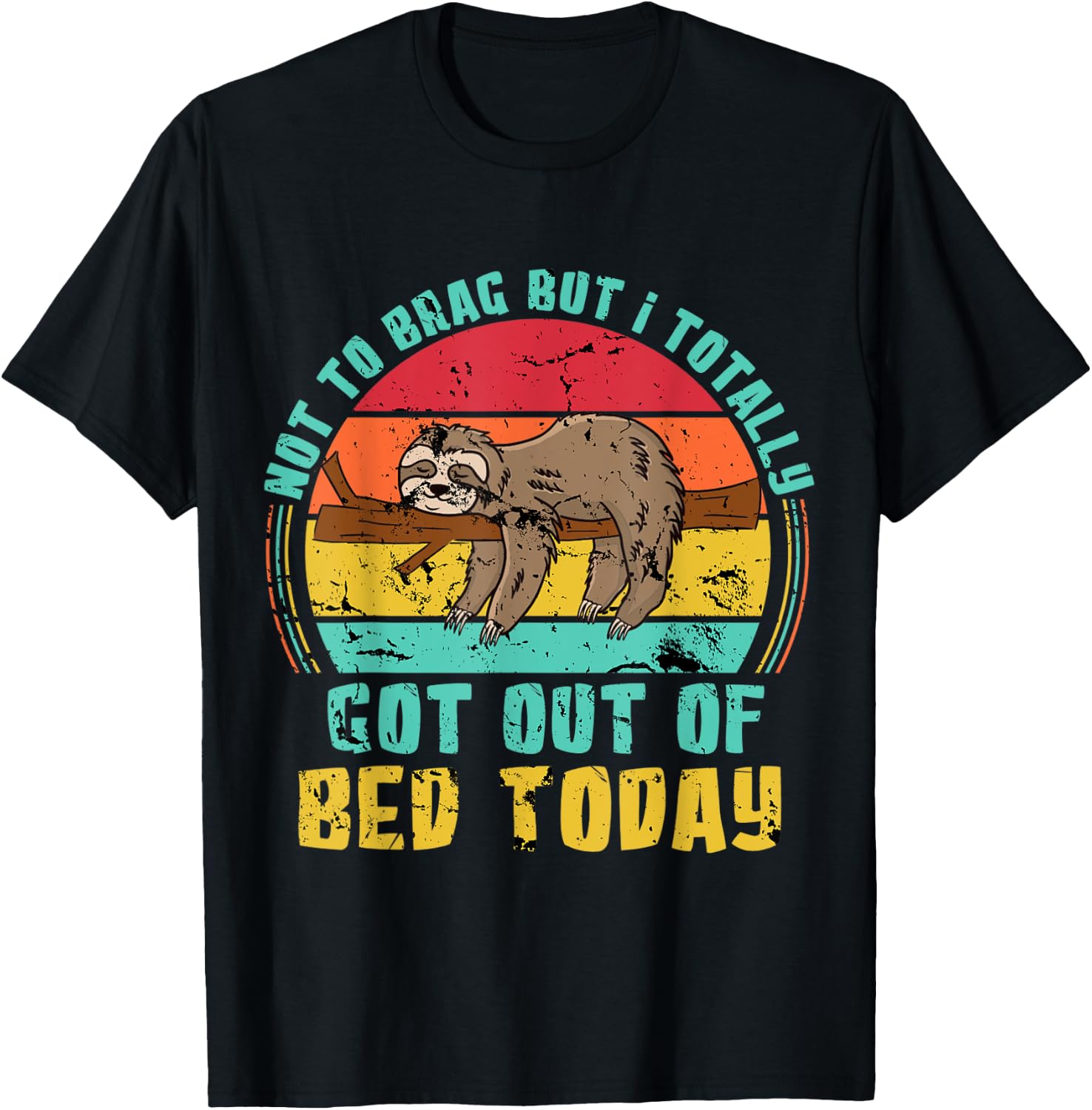 Not To Brag But I Totally Got Out Of Bed Today Lazy Sloth T-Shirt - T-Shirt | Black