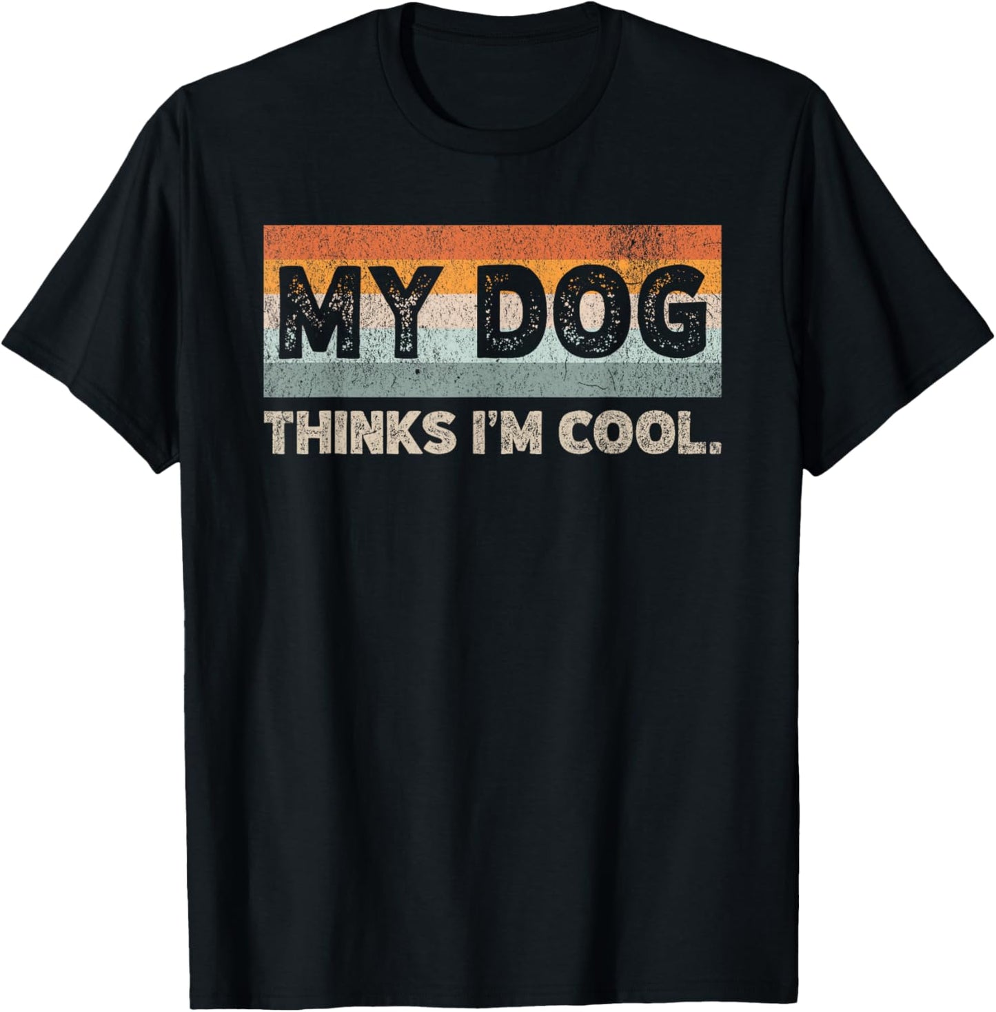My Dog Thinks I'm Cool Funny Dog Lover Pet Parent Dog Lover T-Shirt - T-Shirt | Black