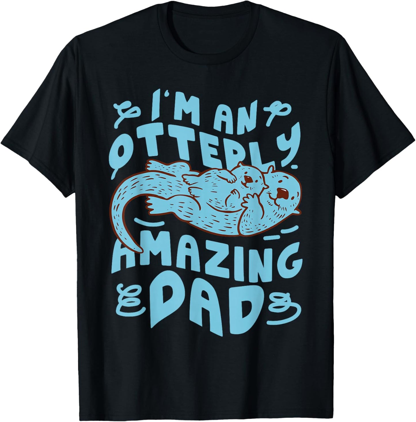 Otter Dad Pun I'm An Otterly Amazing Dad T-Shirt - T-Shirt | Black