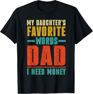 My Daughter's Favorite Words Dad I Need Money Father's Day T-Shirt - T-Shirt | Black