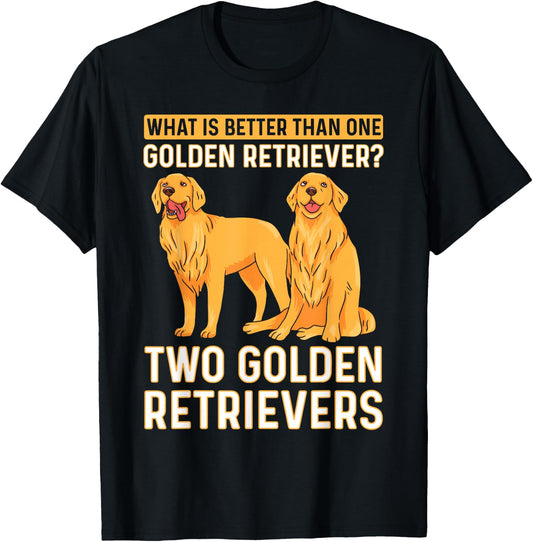 What Is Better Than One Golden Retriever? Two Retrievers T-Shirt - T-Shirt | Black