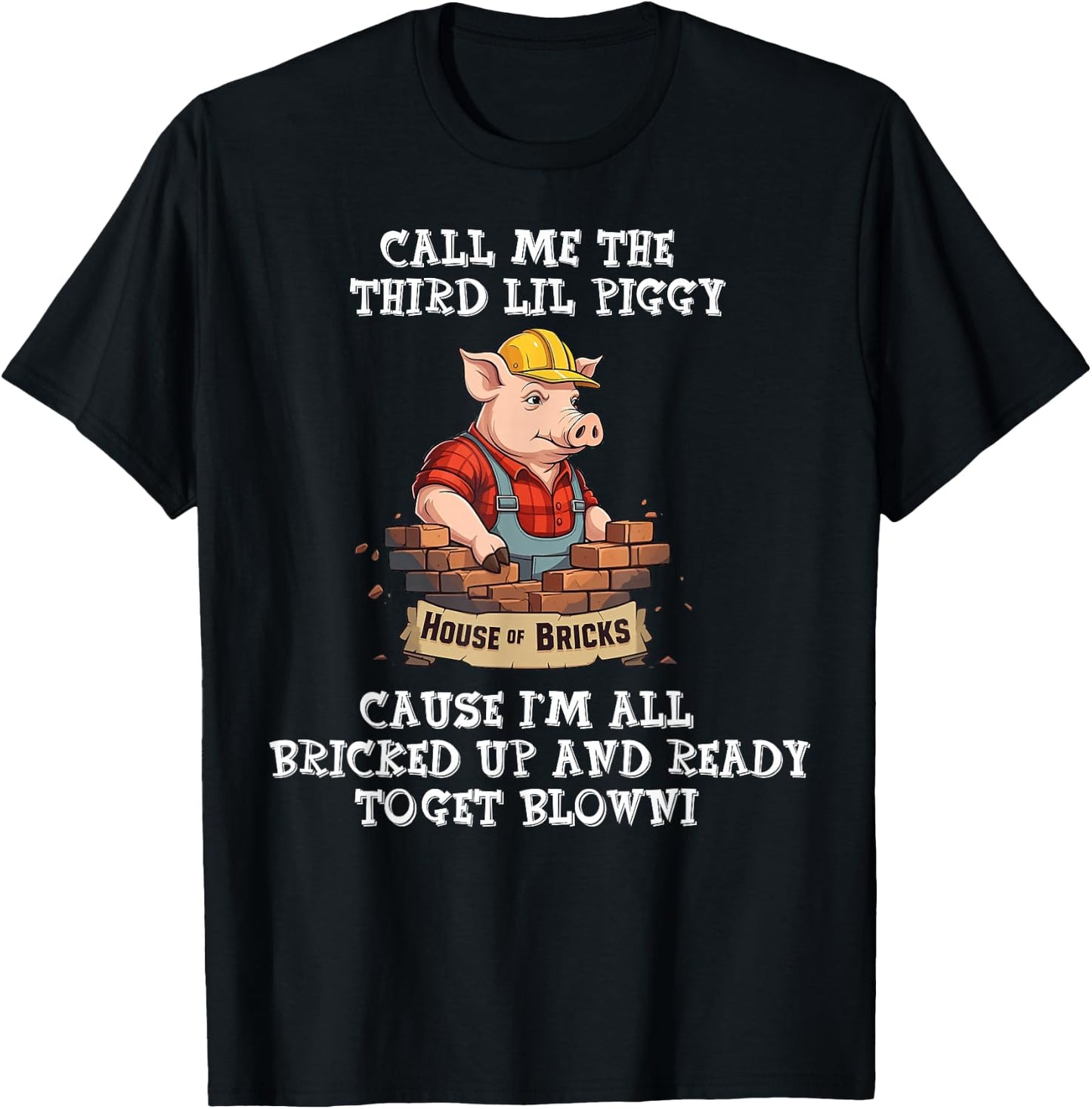 Call Me The Third Lil Piggy Cause I'm All Bricked Up T-Shirt - T-Shirt | Black